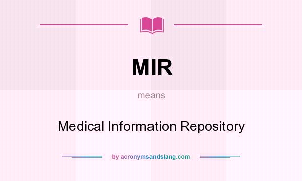 What does MIR mean? It stands for Medical Information Repository