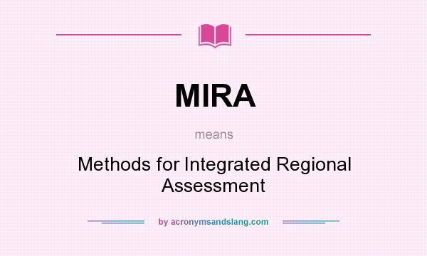 What does MIRA mean? It stands for Methods for Integrated Regional Assessment