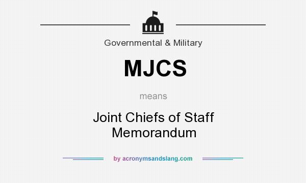 What does MJCS mean? It stands for Joint Chiefs of Staff Memorandum