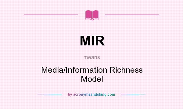 What does MIR mean? It stands for Media/Information Richness Model