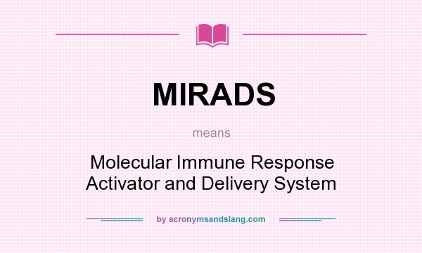 What does MIRADS mean? It stands for Molecular Immune Response Activator and Delivery System