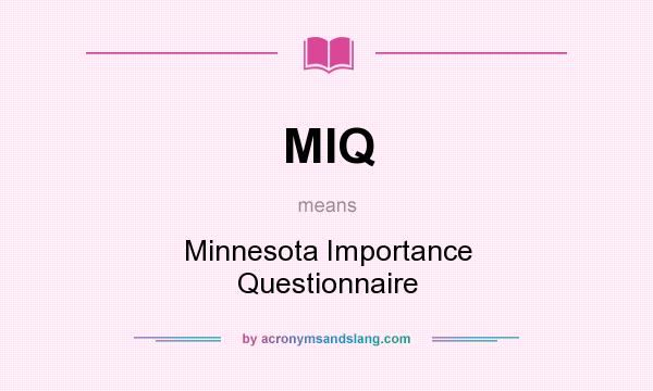 What does MIQ mean? It stands for Minnesota Importance Questionnaire