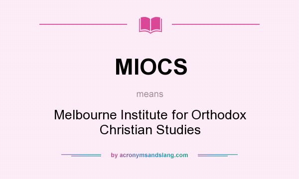 What does MIOCS mean? It stands for Melbourne Institute for Orthodox Christian Studies