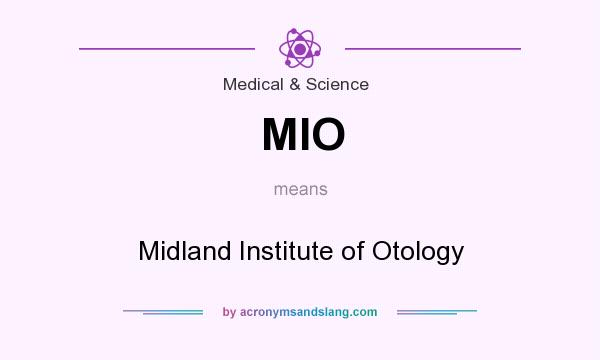 What does MIO mean? It stands for Midland Institute of Otology
