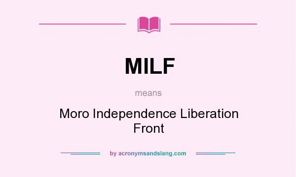 What does MILF mean? It stands for Moro Independence Liberation Front
