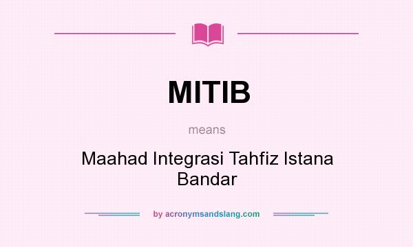 What does MITIB mean? It stands for Maahad Integrasi Tahfiz Istana Bandar