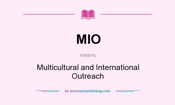 What does MIO mean? It stands for Multicultural and International Outreach