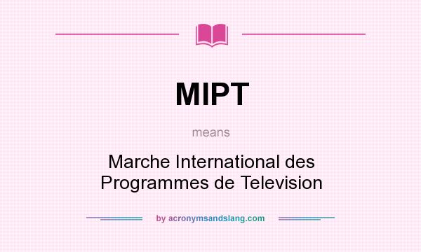 What does MIPT mean? It stands for Marche International des Programmes de Television