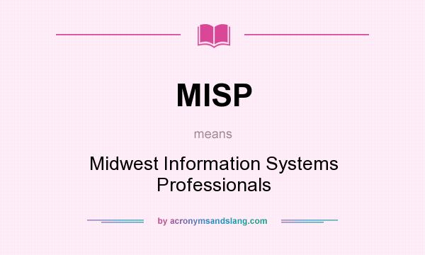 What does MISP mean? It stands for Midwest Information Systems Professionals