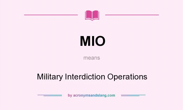 What does MIO mean? It stands for Military Interdiction Operations