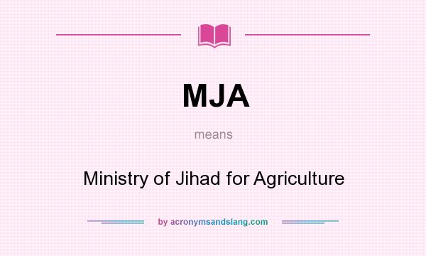 What does MJA mean? It stands for Ministry of Jihad for Agriculture