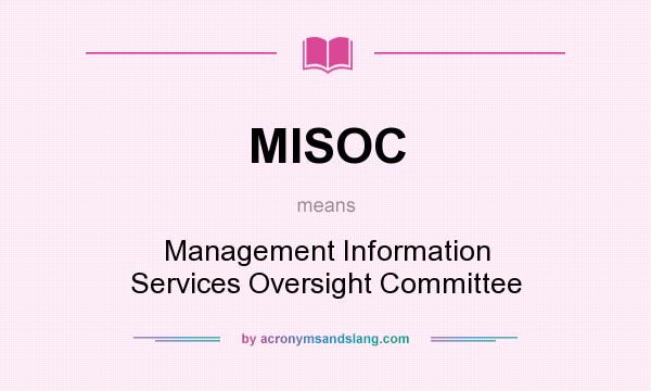 What does MISOC mean? It stands for Management Information Services Oversight Committee