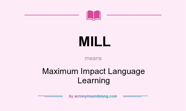 What does MILL mean? It stands for Maximum Impact Language Learning