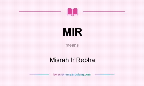 What does MIR mean? It stands for Misrah Ir Rebha