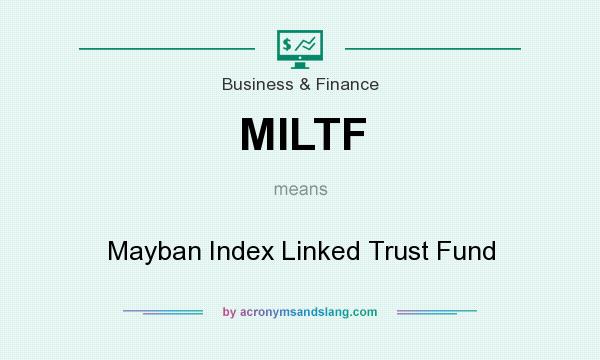 What does MILTF mean? It stands for Mayban Index Linked Trust Fund