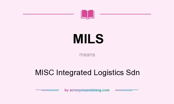 What does MILS mean? It stands for MISC Integrated Logistics Sdn