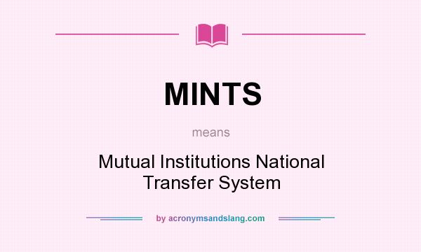What does MINTS mean? It stands for Mutual Institutions National Transfer System