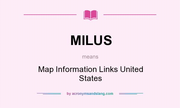 What does MILUS mean? It stands for Map Information Links United States