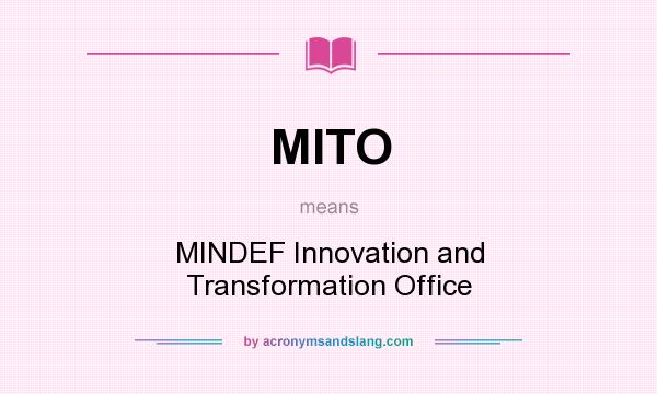 What does MITO mean? It stands for MINDEF Innovation and Transformation Office