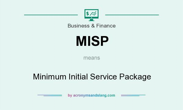 What does MISP mean? It stands for Minimum Initial Service Package