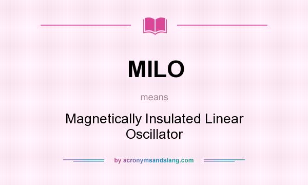 What does MILO mean? It stands for Magnetically Insulated Linear Oscillator