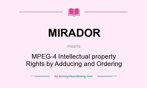What does MIRADOR mean? It stands for MPEG-4 Intellectual property Rights by Adducing and Ordering