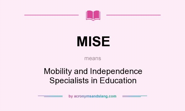 What does MISE mean? It stands for Mobility and Independence Specialists in Education