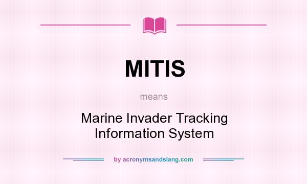 What does MITIS mean? It stands for Marine Invader Tracking Information System
