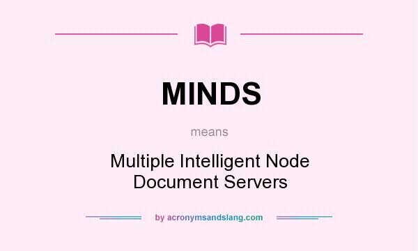 What does MINDS mean? It stands for Multiple Intelligent Node Document Servers