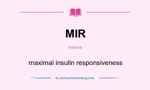 What does MIR mean? It stands for maximal insulin responsiveness