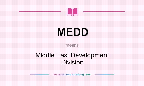 What does MEDD mean? It stands for Middle East Development Division