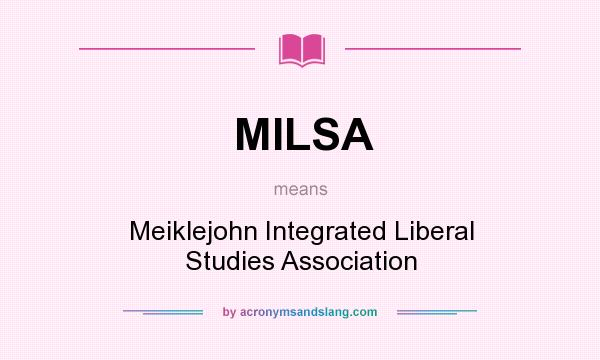What does MILSA mean? It stands for Meiklejohn Integrated Liberal Studies Association
