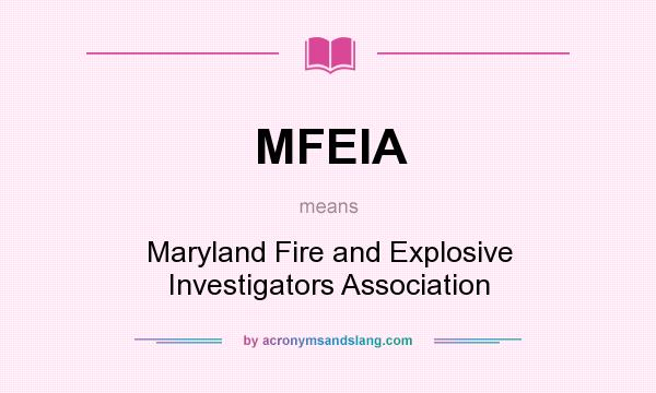 What does MFEIA mean? It stands for Maryland Fire and Explosive Investigators Association