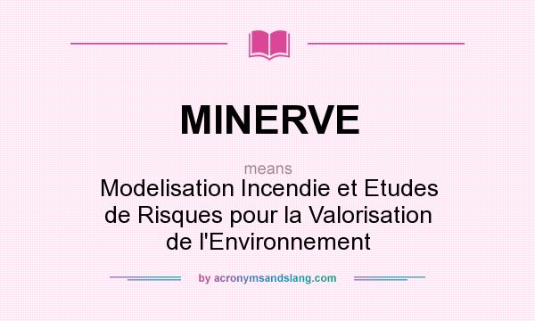 What does MINERVE mean? It stands for Modelisation Incendie et Etudes de Risques pour la Valorisation de l`Environnement