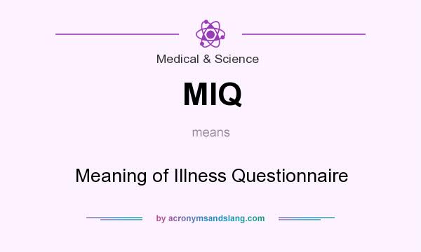 What does MIQ mean? It stands for Meaning of Illness Questionnaire