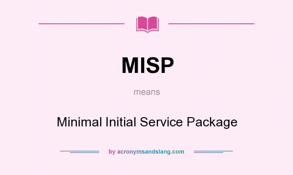 What does MISP mean? It stands for Minimal Initial Service Package