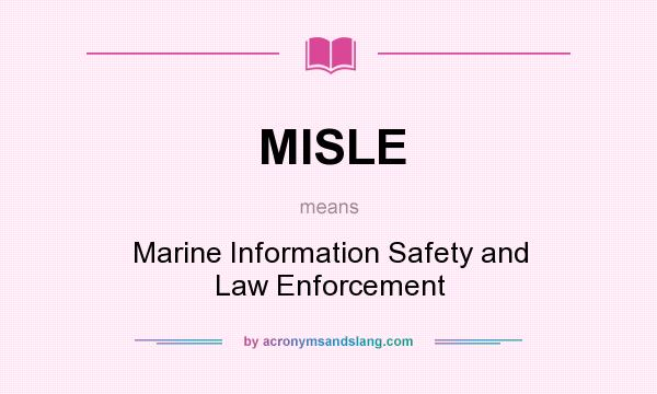 What does MISLE mean? It stands for Marine Information Safety and Law Enforcement