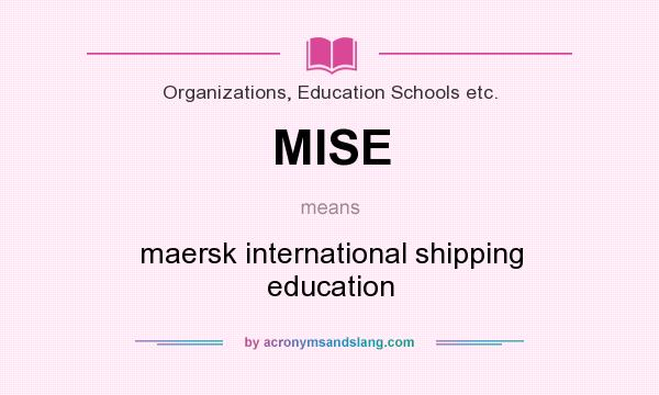 What does MISE mean? It stands for maersk international shipping education