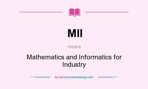What does MII mean? It stands for Mathematics and Informatics for Industry