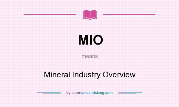 What does MIO mean? It stands for Mineral Industry Overview