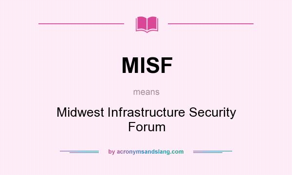 What does MISF mean? It stands for Midwest Infrastructure Security Forum