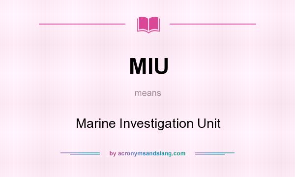 What does MIU mean? It stands for Marine Investigation Unit