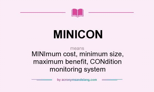 What does MINICON mean? It stands for MINImum cost, minimum size, maximum benefit, CONdition monitoring system