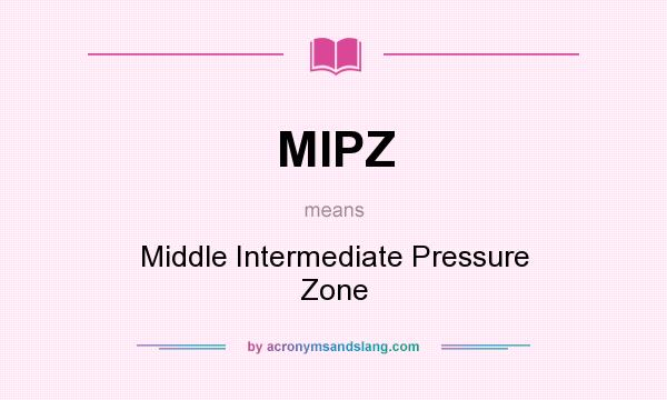 What does MIPZ mean? It stands for Middle Intermediate Pressure Zone