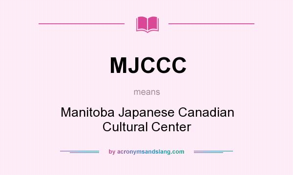 What does MJCCC mean? It stands for Manitoba Japanese Canadian Cultural Center