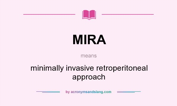 What does MIRA mean? It stands for minimally invasive retroperitoneal approach