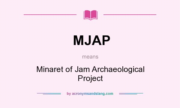 What does MJAP mean? It stands for Minaret of Jam Archaeological Project