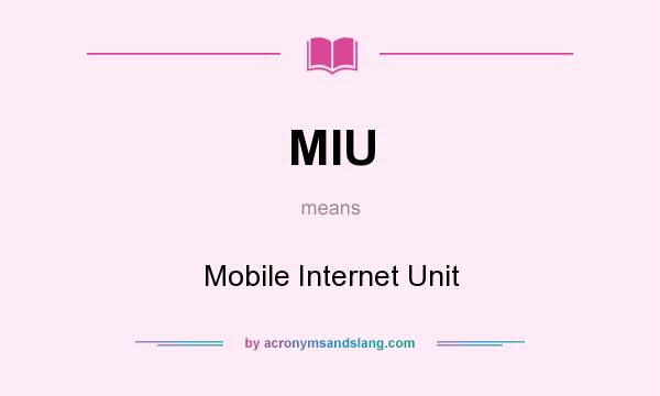 What does MIU mean? It stands for Mobile Internet Unit