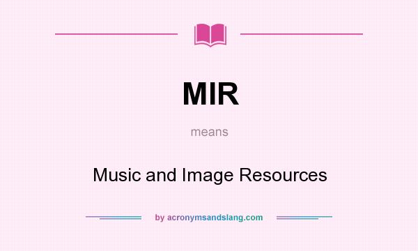 What does MIR mean? It stands for Music and Image Resources