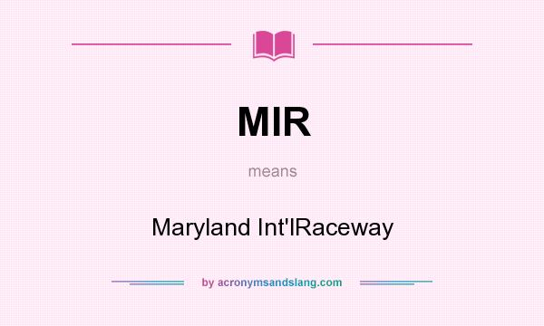 What does MIR mean? It stands for Maryland Int`lRaceway